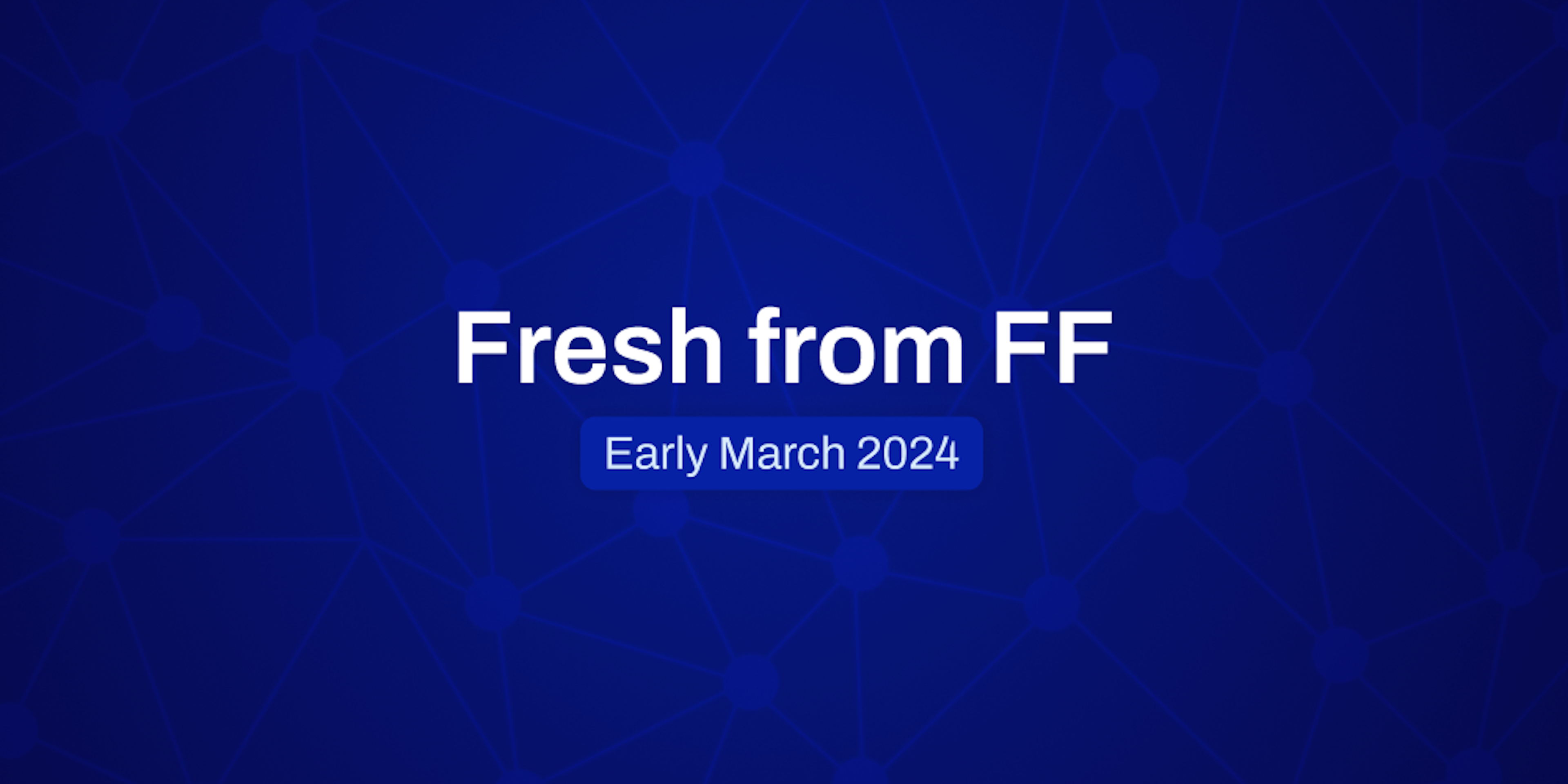 Fresh From FF Early March, 2024