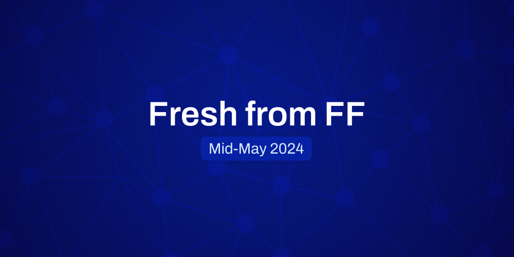 Fresh From FF: Mid-May, 2024