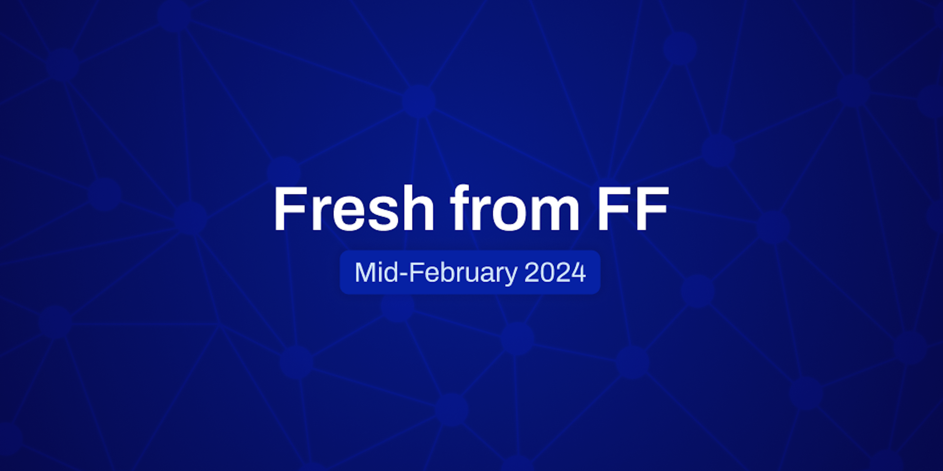 Fresh from FF, Mid-February, 2024 on a radial blue background.