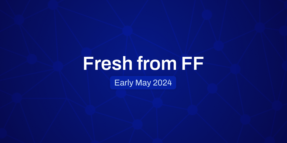 Fresh from FF Early May, 2024