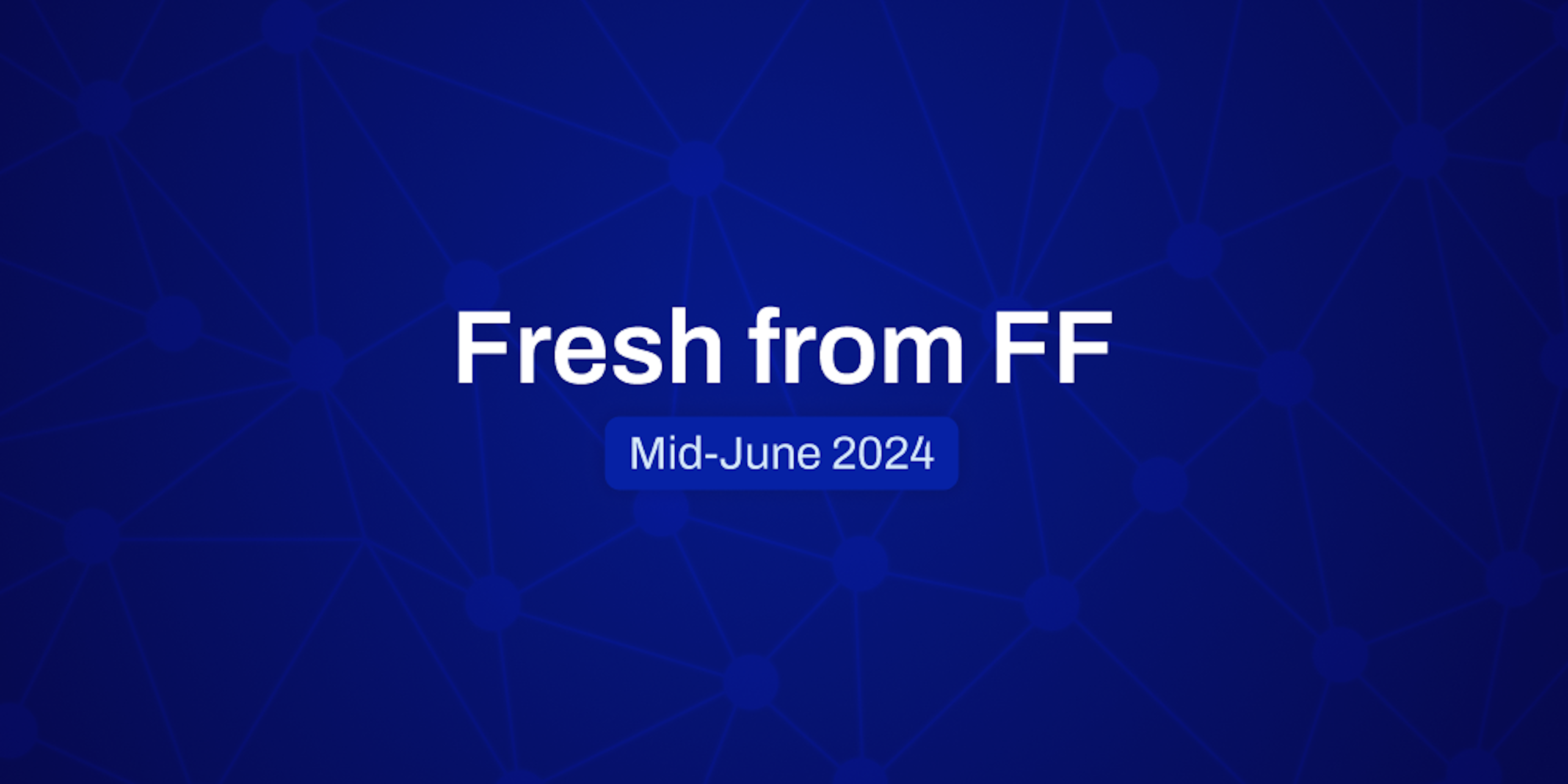 Fresh From FF: Mid-June, 2024