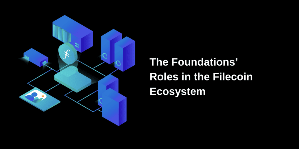 The Foundations’ Roles in the Filecoin Ecosystem | Filecoin Foundation