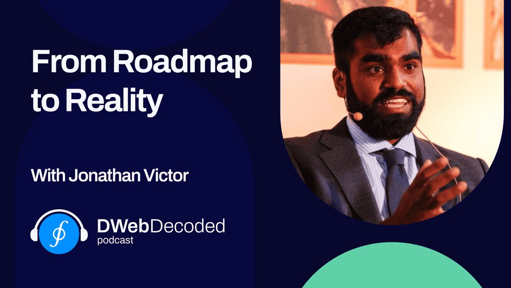 From Roadmap to Reality. DWeb Decoded podcast with Jonathan Victor